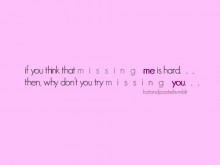 If you think that missing me is hard, then why you don't try missing you.jpg